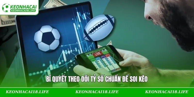 Bí quyết theo dõi tỷ số chuẩn để soi kèo