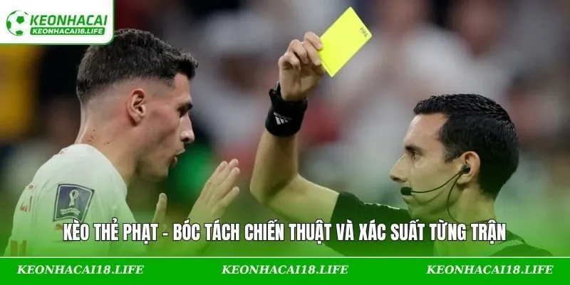 Kèo Thẻ Phạt – Bóc Tách Chiến Thuật Và Xác Suất Từng Trận