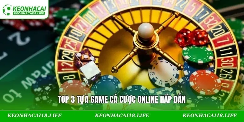 Top 3 tựa game cá cược online hấp dẫn