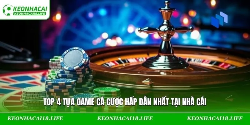 Top 4 tựa game cá cược hấp dẫn nhất tại nhà cái